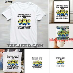 Minion listen music sometimes I wonder if I’m in a bad mood or if everyone around me is just stupid shirt