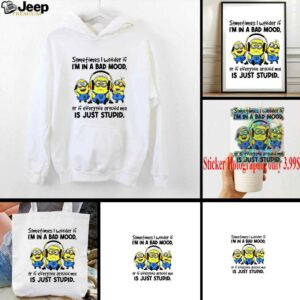 Minion listen music sometimes I wonder if I’m in a bad mood or if everyone around me is just stupid shirt