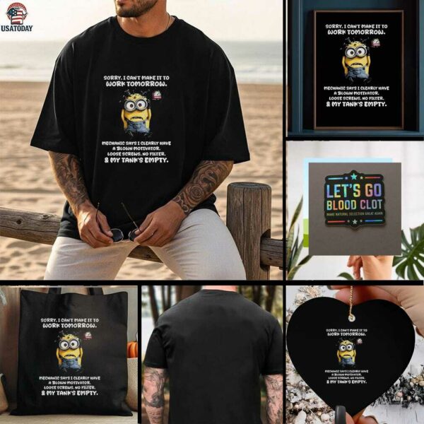 Minion sorry I cant make it to work tomorrow mechanic says I clearly have a blown motivator t shirt