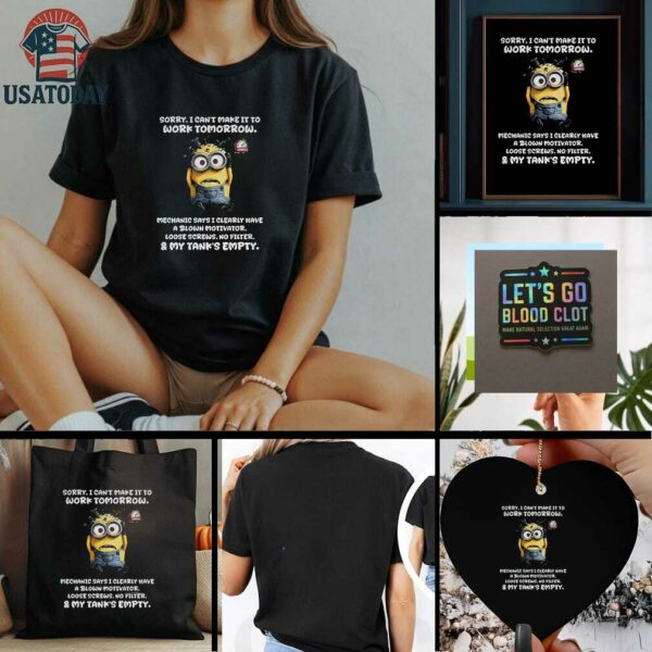 Minion sorry I cant make it to work tomorrow mechanic says I clearly have a blown motivator t shirt