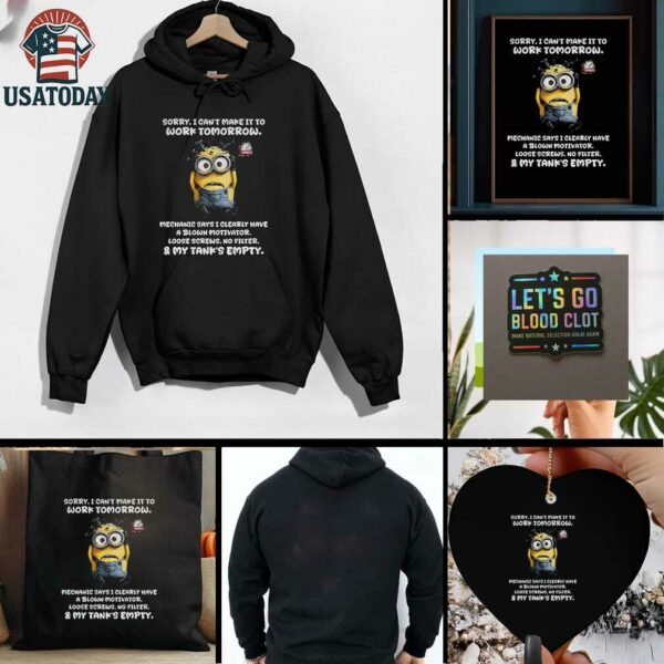 Minion sorry I cant make it to work tomorrow mechanic says I clearly have a blown motivator t shirt