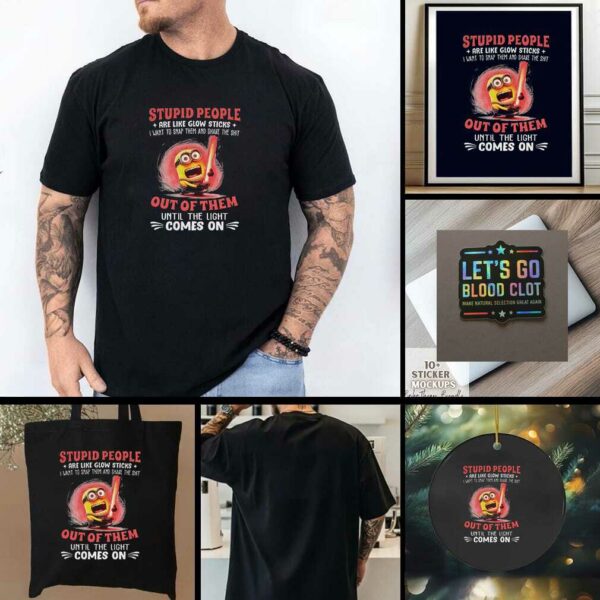 Minion stupid people are like glow sticks I want to snap them and shake the shit out of them t shirt