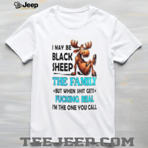 Moose I May Be Black Sheep The Family But When...