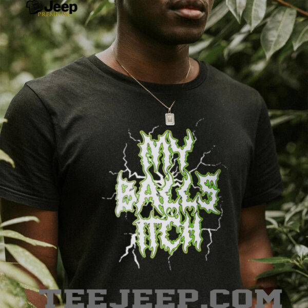 My Balls Itch shirt
