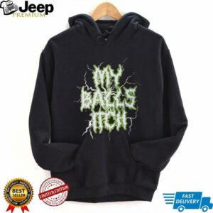 My Balls Itch shirt