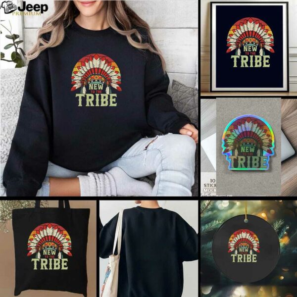 Native style new to the tribe t shirt