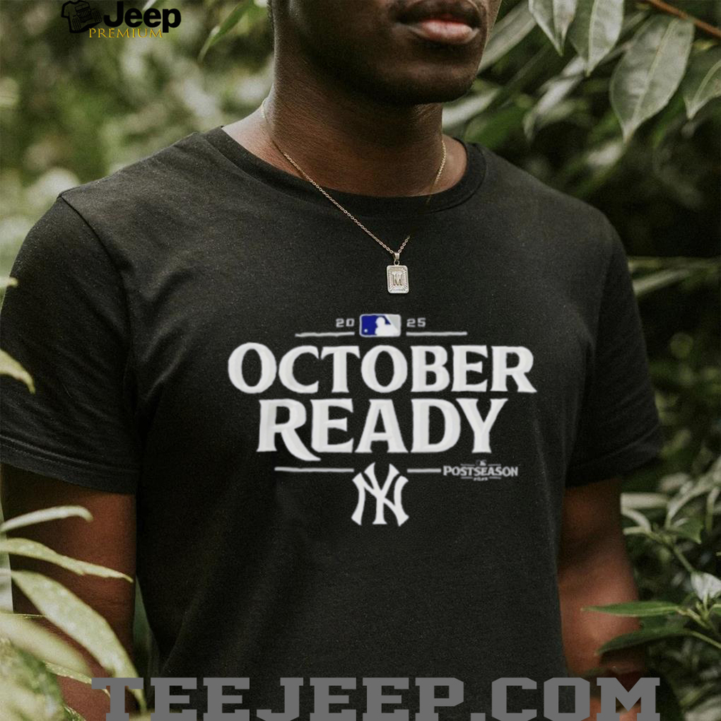 New York Yankees October Ready 2025 MLB Postseason shirt New York Yankees October Ready 2025 MLB Postseason shirt