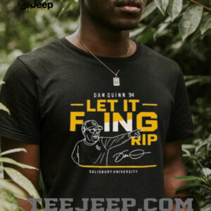 Official Dan Quinn 94 Let It Foing Rip Salisbury University Shirt