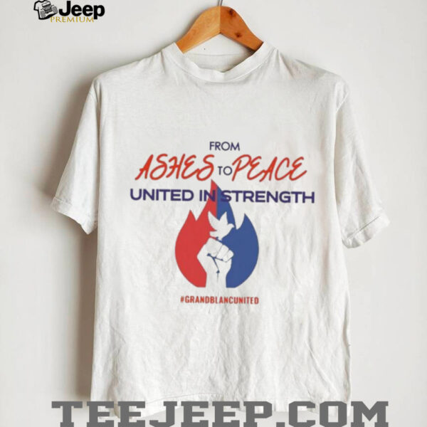 Official From Ashes To Peace United In Strength Grand Blanc United Shirt