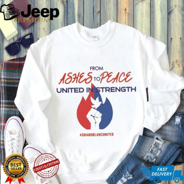 Official From Ashes To Peace United In Strength Grand Blanc United Shirt