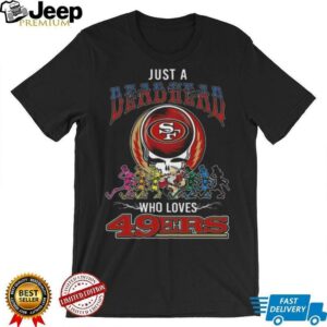 Official Just A Deadhead Who Loves SF 49ers Shirt Official Just A Deadhead Who Loves SF 49ers Shirt