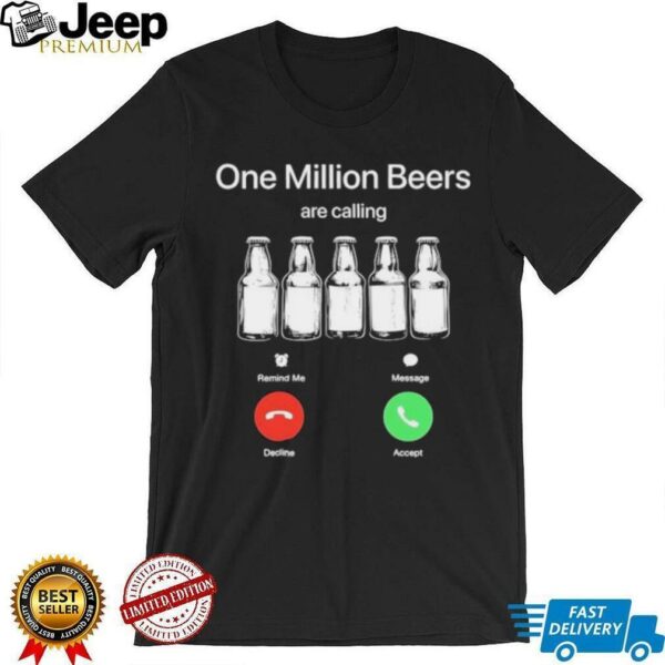 One Million Beers are Calling Decline Accept Funny shirt