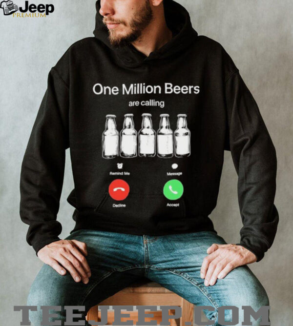 One Million Beers are Calling Decline Accept Funny shirt
