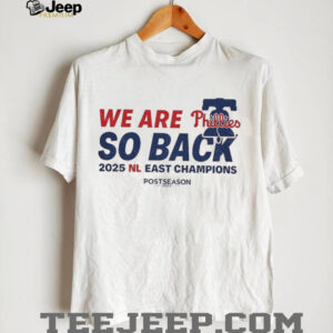 Philadelphia Phillies we are Phillies so back NL East Champions shirt