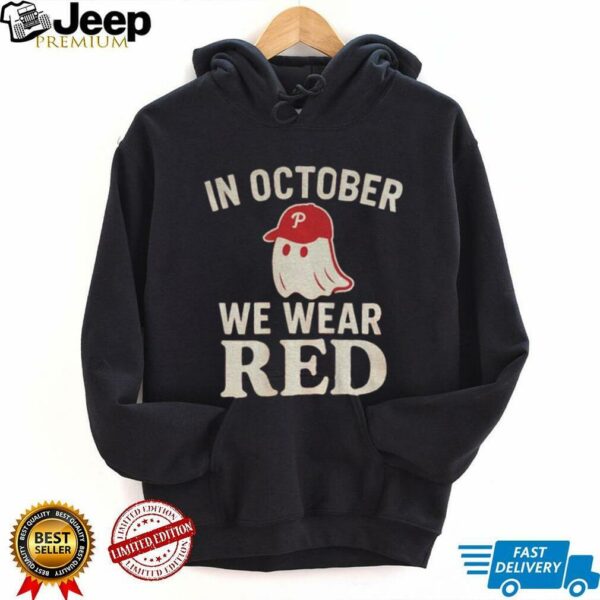 Phillies Baseball Red October Halloween In October We Wear Red Ghost shirt