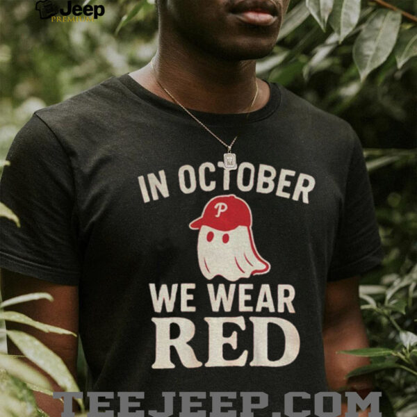 Phillies Baseball Red October Halloween In October We Wear Red Ghost shirt