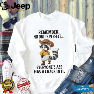 Raccoon cowboy remember no one is perfect everyone’s ass has...