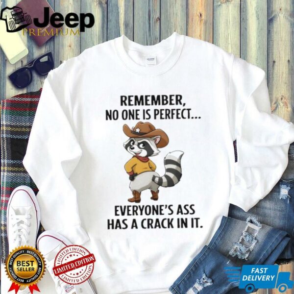 Raccoon cowboy remember no one is perfect everyone’s ass has a crack in it shirt