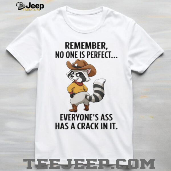 Raccoon cowboy remember no one is perfect everyone’s ass has a crack in it shirt