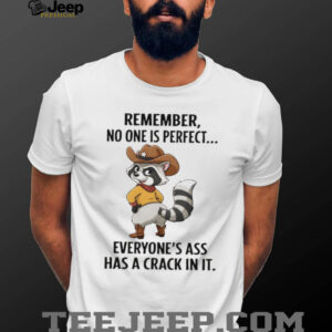 Raccoon cowboy remember no one is perfect everyone’s ass has a crack in it shirt