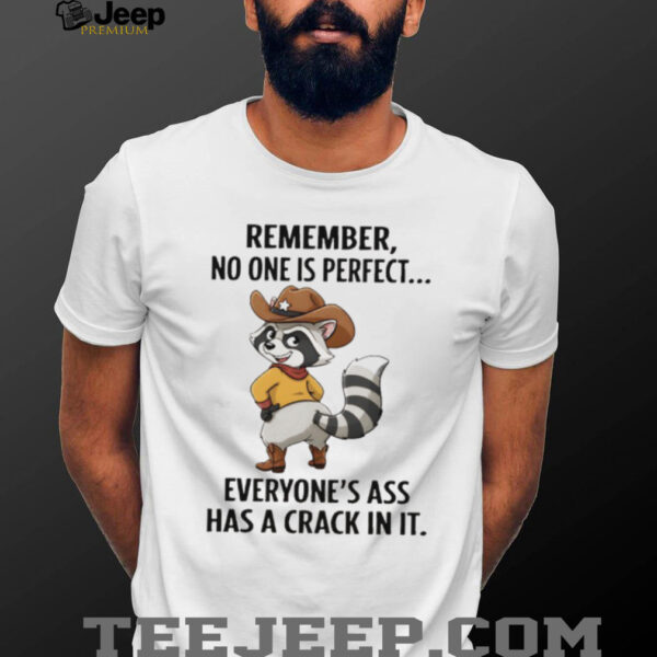 Raccoon cowboy remember no one is perfect everyone’s ass has a crack in it shirt