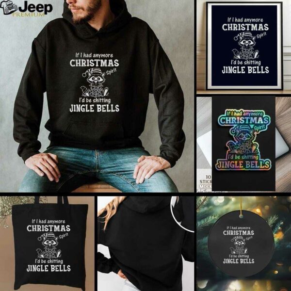 Raccoon if I had anymore christmas spirit Id be shitting jingle bells t shirt