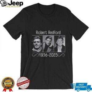 Robert Redford Hollywood Star rest in peace 1936 2025 shirt