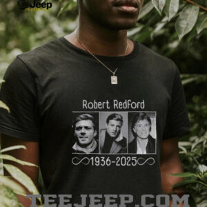 Robert Redford Hollywood Star rest in peace 1936 2025 shirt