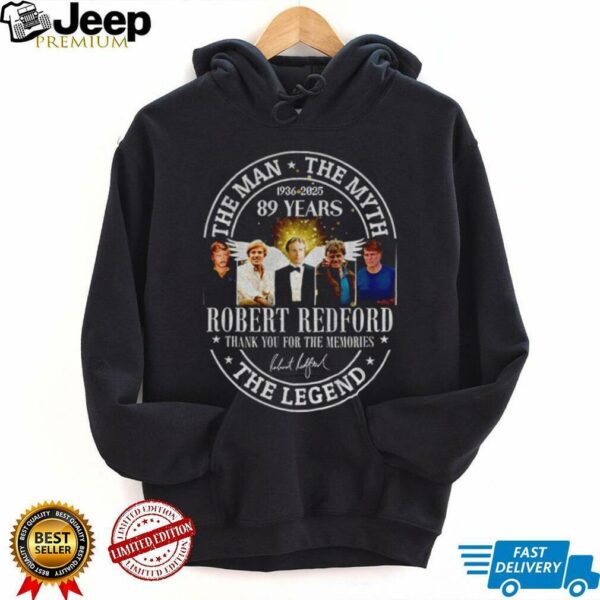 Robert Redford the man the myth 89 years thank you for the memories the legend shirt