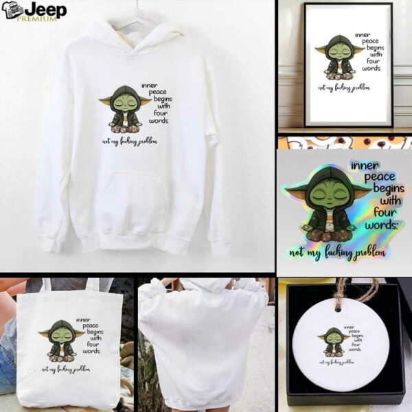 Sad Baby Yoda inner peace begins with four words not my fucking problem t shirt