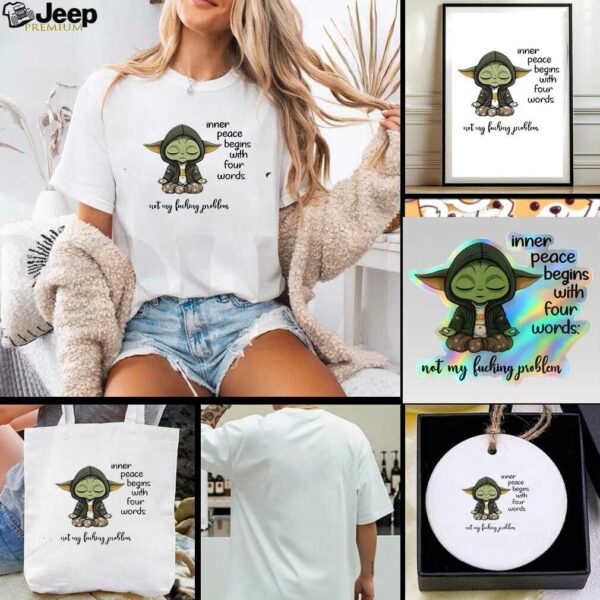 Sad Baby Yoda inner peace begins with four words not my fucking problem t shirt