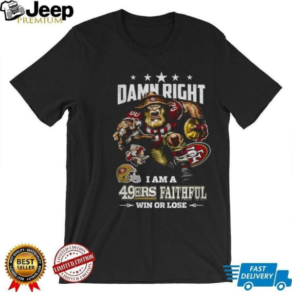 San Francisco 49ers Mascot NFL I am a 49 Ers Faithful win or lose shirt