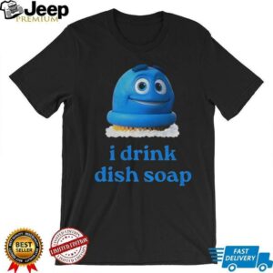Scrubbing Bubbles I drink dish soap meme shirt Scrubbing Bubbles I drink dish soap meme shirt