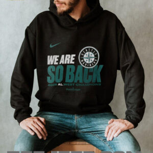 Seattle Mariners Nike We Are So Back AL West Division Champions Postseason 2025 shirt Seattle Mariners Nike We Are So Back AL West Division Champions Postseason 2025 shirt