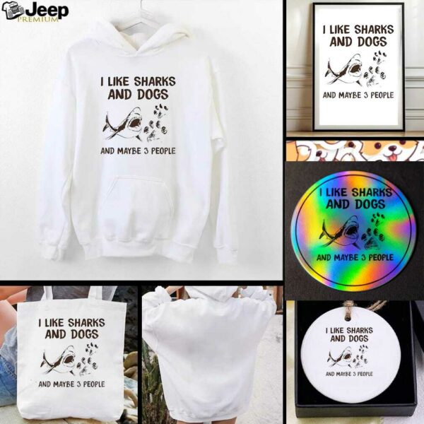 Shark I like dogs and sharks and maybe 3 people t shirt