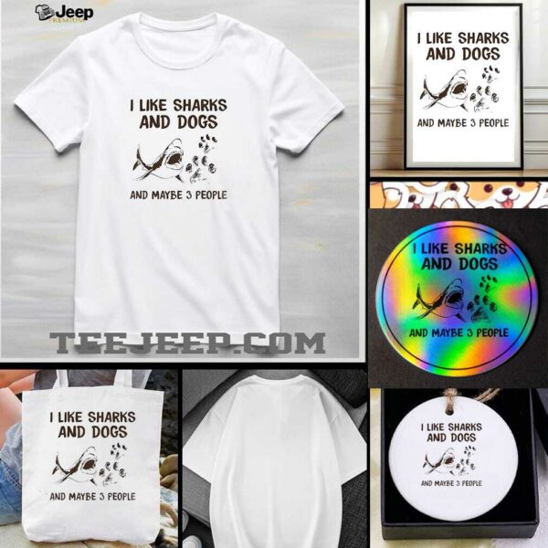 Shark I like dogs and sharks and maybe 3 people t shirt