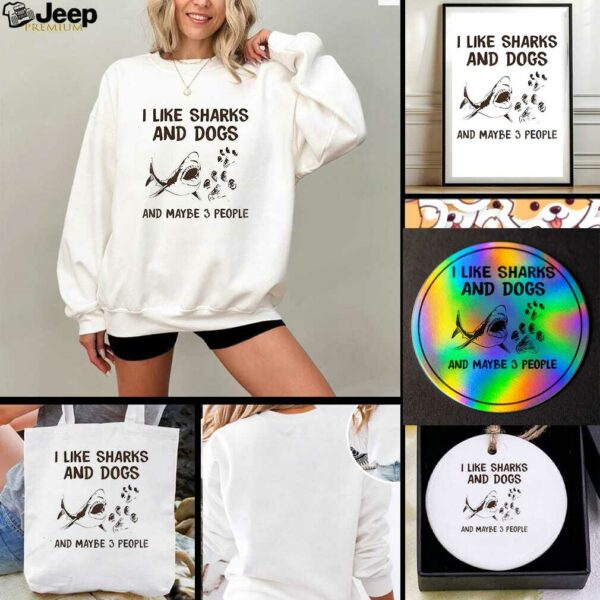 Shark I like dogs and sharks and maybe 3 people t shirt