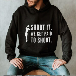 Shoot It We Get Paid To Shoot T shirt