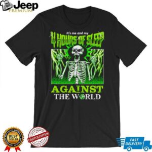 Skeleton It’s Me And My 4 Hours Of Sleep Against The World Shirt