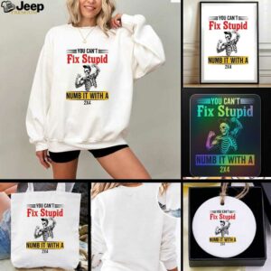 Skeleton strong you cant stupid numb it with a 2x4 t shirt