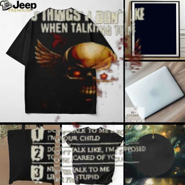 Skull 3 things I don’t like when talking to me don’t talk to me like I’m your child don’t talk like I’m supposed shirt descriptionT Shirts