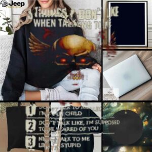 Skull 3 things I don’t like when talking to me don’t talk to me like I’m your child don’t talk like I’m supposed shirt descriptionT Shirts