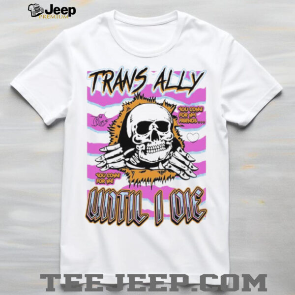 Skull trans ally until I die shirt