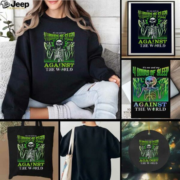 Sleep deprived skeletons it’s me and my 4 hours of sleep against the world Halloween shirt
