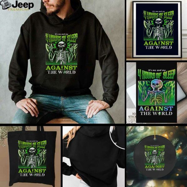 Sleep deprived skeletons it’s me and my 4 hours of sleep against the world Halloween shirt