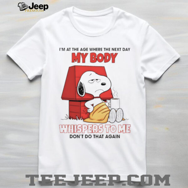 Snoop I’m at the age where the next day my body whispers to me don’t do that again shirt