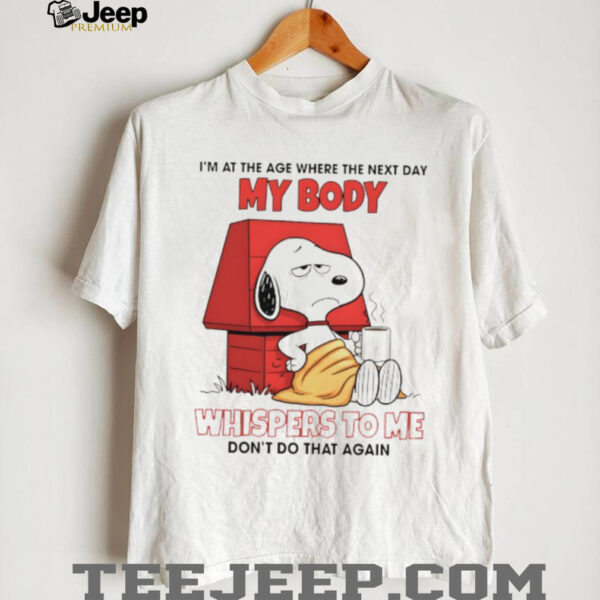 Snoop I’m at the age where the next day my body whispers to me don’t do that again shirt
