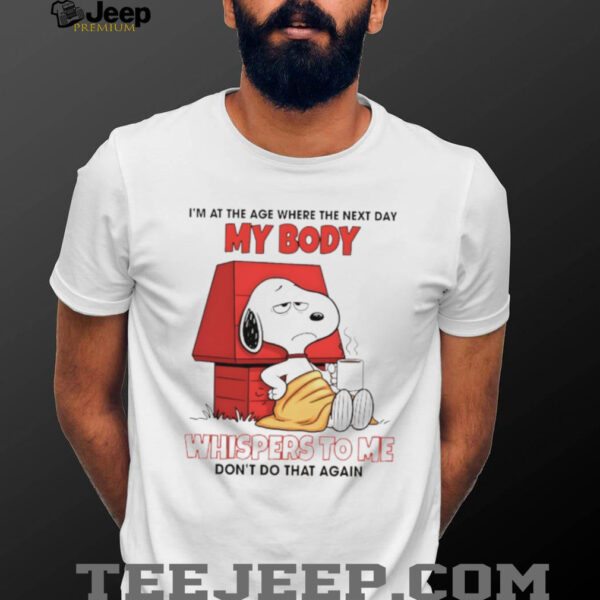 Snoop I’m at the age where the next day my body whispers to me don’t do that again shirt