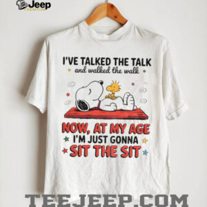 Snoopy and Woodstock I’ve talked the talk and walked the walk now at my age I’m just gonna sit the sit shirt