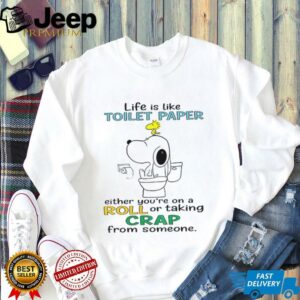 Snoopy and Woodstock life is like toilet paper either you’re...